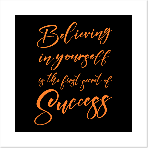 Believing in yourself is the first secret of success | Prosperous Wall Art by FlyingWhale369